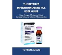 The Detailed Diphenhydramine HCl User Guide: Uses, Dosage, Effects, and Safety Considerations for Informed Consumption