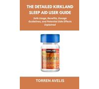 The Detailed Kirkland Sleep Aid User Guide: Safe Usage, Benefits, Dosage Guidelines, and Potential Side Effects Explained