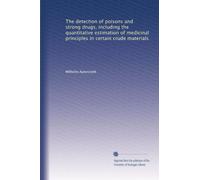 The detection of poisons and strong drugs, including the quantitative estimation of medicinal principles in certain crude materials