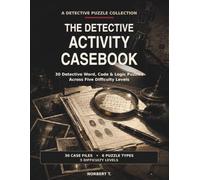 The Detective Activity Casebook: 30 Detective Word, Code & Logic Puzzles Across Five Difficulty Levels