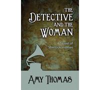 The Detective and the Woman: A Novel of Sherlock Holmes - Thomas Amy