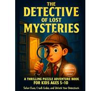 The Detective of Lost Mysteries: A Thrilling Puzzle Adventure Book for Kids Ages 5-10.