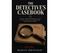 The Detective's Casebook: 33 Brain-Teasing Whodunit Puzzles & Mystery Cases for Adults. Solve-It-Yourself Crime Stories with the Real Law Explained