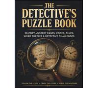 The Detective's Puzzle Book: 50 Cozy Mystery Cases, Codes, Clues, Word Puzzles & Detective Challenges