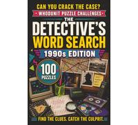 The Detective's Word Search: 1990s Edition: 100 Retro Whodunit Puzzle Cases Set in the Totally Awesome Nineties . Find the Clues, Name the Suspect, Crack the Crime