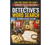 The Detective's Word Search: Birdwatching Edition: 99 Whodunit Puzzle Cases Set in Nature Reserves and Aviaries . Find the Clues, Name the Suspect, Crack the Crime