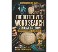 The Detective's Word Search: Dentist Edition: 95 Whodunit Puzzle Cases Set in Dental Clinics .Find the Clues, Name the Suspect, Crack the Crime