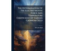 The Determination Of The Electro-motive Force And Temperature Coefficient Of Various Cadmium Cells