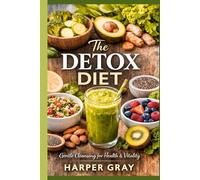 The Detox Diet: The Gentle 7-Day Reset for Weight Loss, Gut Healing, and Reducing Inflammation
