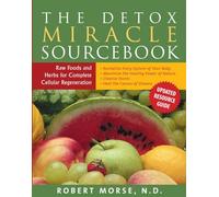 The Detox Miracle Sourcebook: Raw Food and Herbs for Complete Cellular Regeneration