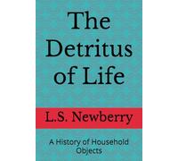 The Detritus of Life: A History of Household Objects