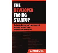 The Developer Facing Startup: Alchemist Accelerator’s go-to-market playbook for early-stage developer-facing startups