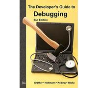 The Developer’s Guide to Debugging: 2nd Edition