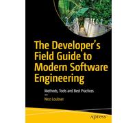 The Developer's Field Guide to Modern Software Engineering: Methods, Tools and Best Practices