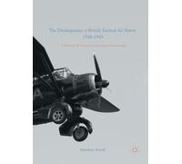 The Development of British Tactical Air Power, 1940-1943 - Matthew Powell - 2021