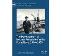 The Development of Nuclear Propulsion in the Royal Navy, 1946-1975