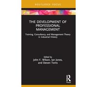 The Development of Professional Management: Training, Consultancy, and Management Theory in Industrial History