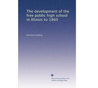 The development of the free public high school in Illinois to 1860