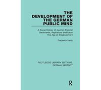 The Development of the German Public Mind: Volume 2 A Social History of German Political Sentiments, Aspirations and Ideas The Age of Enlightenment