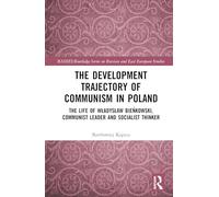 The Development Trajectory of Communism in Poland: The Life of Władysław Bieńkowski, Communist Leader and Socialist Thinker