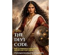 THE DEVI CODE: How to Dismantle Your Demons and Reclaim Your Throne: 1