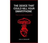 The Device That Could Kill Your Smartphone: The Invisible Revolution.: How OpenAI, Jony Ive, and $6.5 Billion Are Rewriting the Future of Human-Tech Interaction