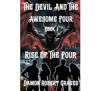 The Devil And The Awesome Four Book 1: Rise Of The Four