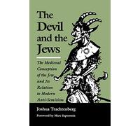 The Devil and the Jews: The Medieval Concept of the Jew and Its Relation to Modern Antisemitism