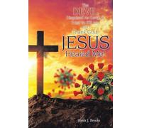 The Devil Disguised as Covid-19 Tried to Kill Me, but Thank God, Jesus Healed Me!