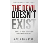 The Devil Doesn't Exist: What The Bible Really Says About Your Adversary