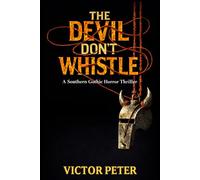 The Devil Don't Whistle: A Southern Gothic Horror Novel