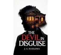 THE DEVIL IN DISGUISE: A True Story of Psychological Control, Deception, and Family Betrayal