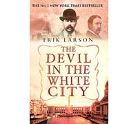The devil in the white city [Mar 29, 2004] Larson, Erik and Larson, Erik
