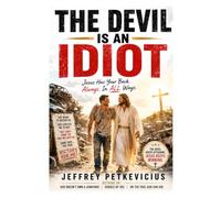 THE DEVIL IS AN IDIOT: Jesus Has Your Back Always and in All Ways