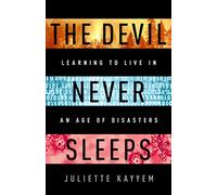 The Devil Never Sleeps: Learning to Live in an Age of Disasters