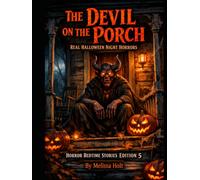 The Devil on the Porch: Real Halloween Night Horrors: Horror Bedtime Stories Edition 5