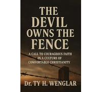 The Devil Owns the Fence: : A Call to Courageous Faith in a Culture of Comfortable Christianity