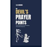 The Devil’s Prayer Points: Know Your Birthright, Talk To God The Right Way And Claim What’s Already Yours!