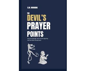 The Devil’s Prayer Points: Know Your Birthright, Talk To God The Right Way And Claim What’s Already Yours!