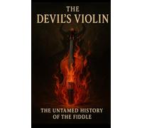 The Devil’s Violin: The Untamed History of the Fiddle