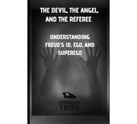 The Devil, the Angel, and the Referee: Understanding Freud's Id, Ego, and Superego