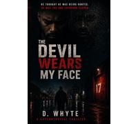 The Devil Wears My Face: He Thought He Was Being Hunted. He Was The One Everyone Feared