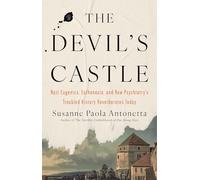 The Devil's Castle: Nazi Eugenics, Euthanasia, and How Psychiatry's Troubled History Reverberates Today