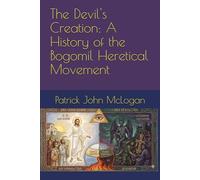 The Devil's Creation: A History of the Bogomil Heretical Movement