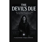 The Devil's Due: She was hidden from Lucifer at birth. Now the truth is coming for her. A soul promised. A legacy awakened.