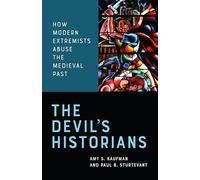 The Devil's Historians: How Modern Extremists Abuse the Medieval Past