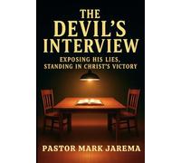 The Devil's Interview: Exposing His Lies, Standing In Christ's Victory