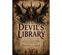 The Devil's Library: The Lost Grimoires and the Dark Stories Behind the World's Most Forbidden Books