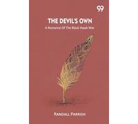 The Devil's Own A Romance Of The Black Hawk War