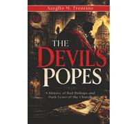 The Devil's Popes: A History of Bad Bishops and Dark Years of the Church